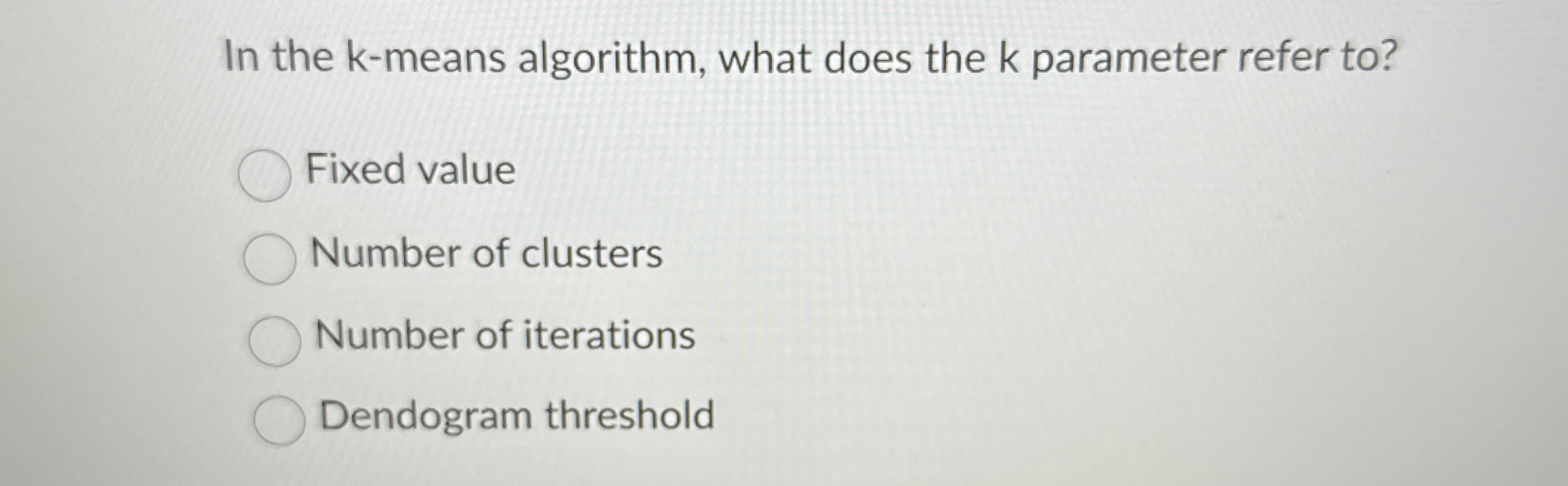 In the k - means algorithm, what does the k