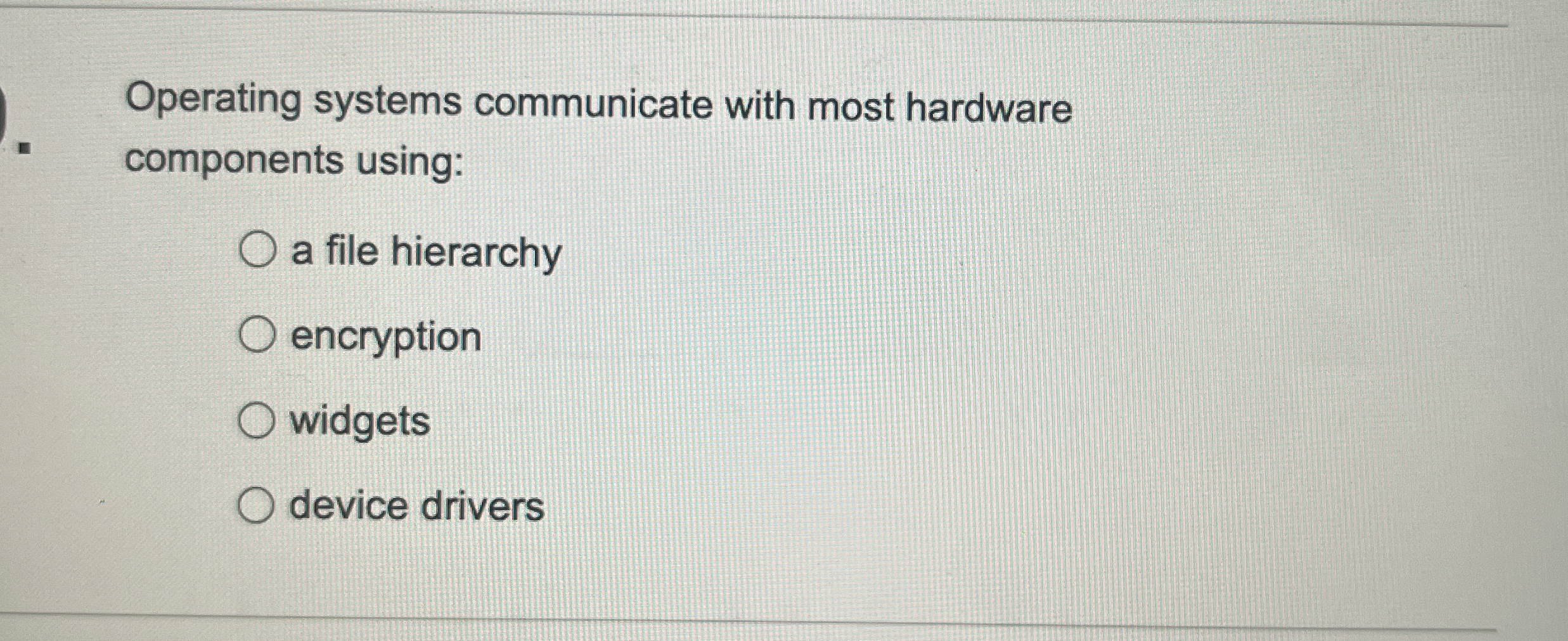 Operating systems communicate with most hardware