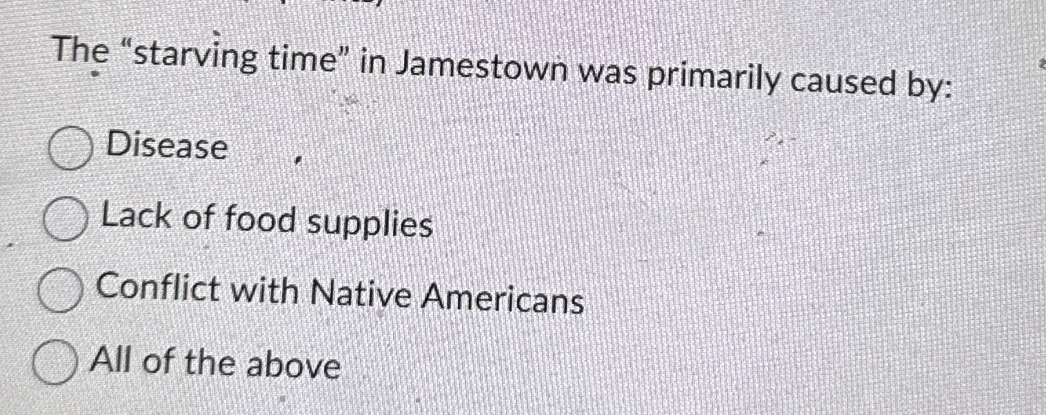 The "starving time" in Jamestown was primarily