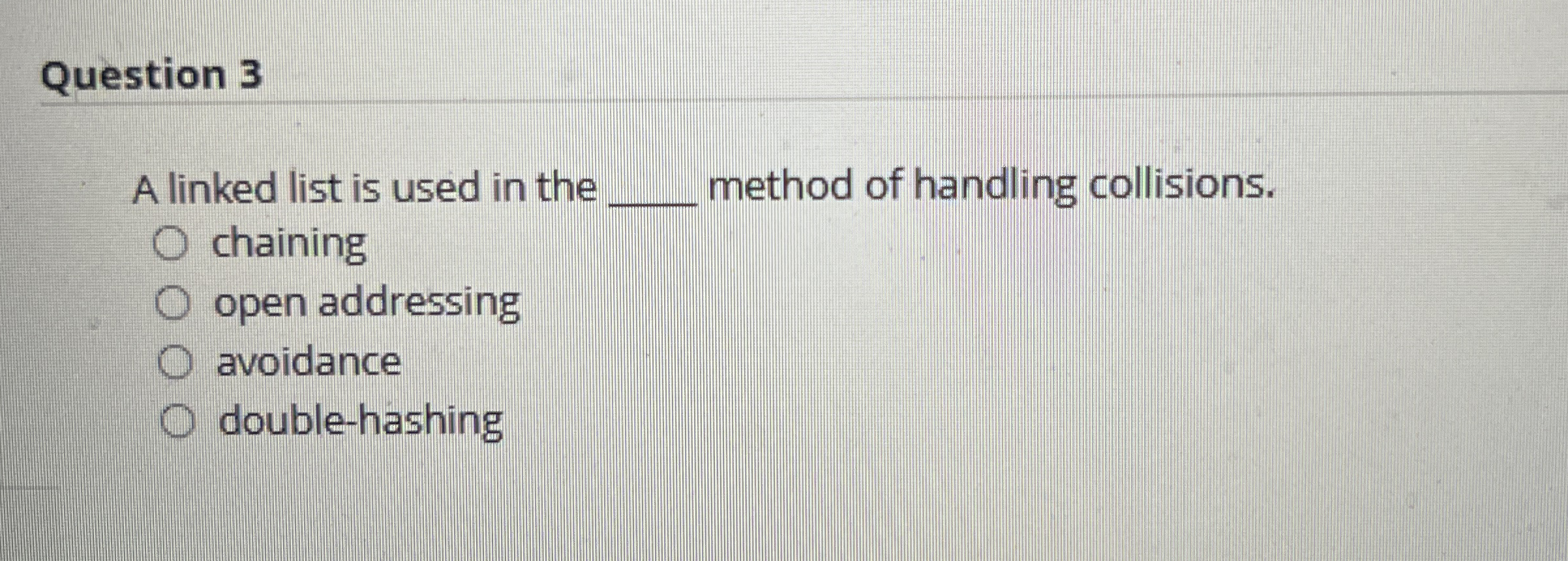 Question 3 A linked list is used in the method of