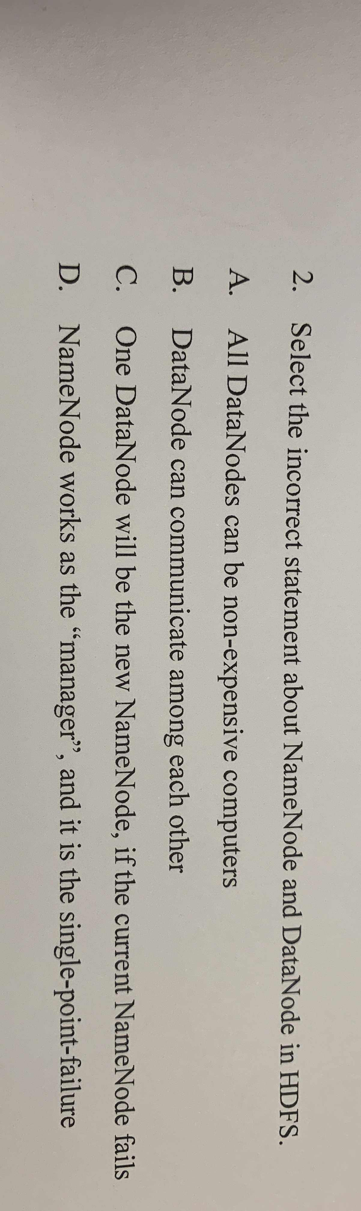 Select the incorrect statement about NameNode and