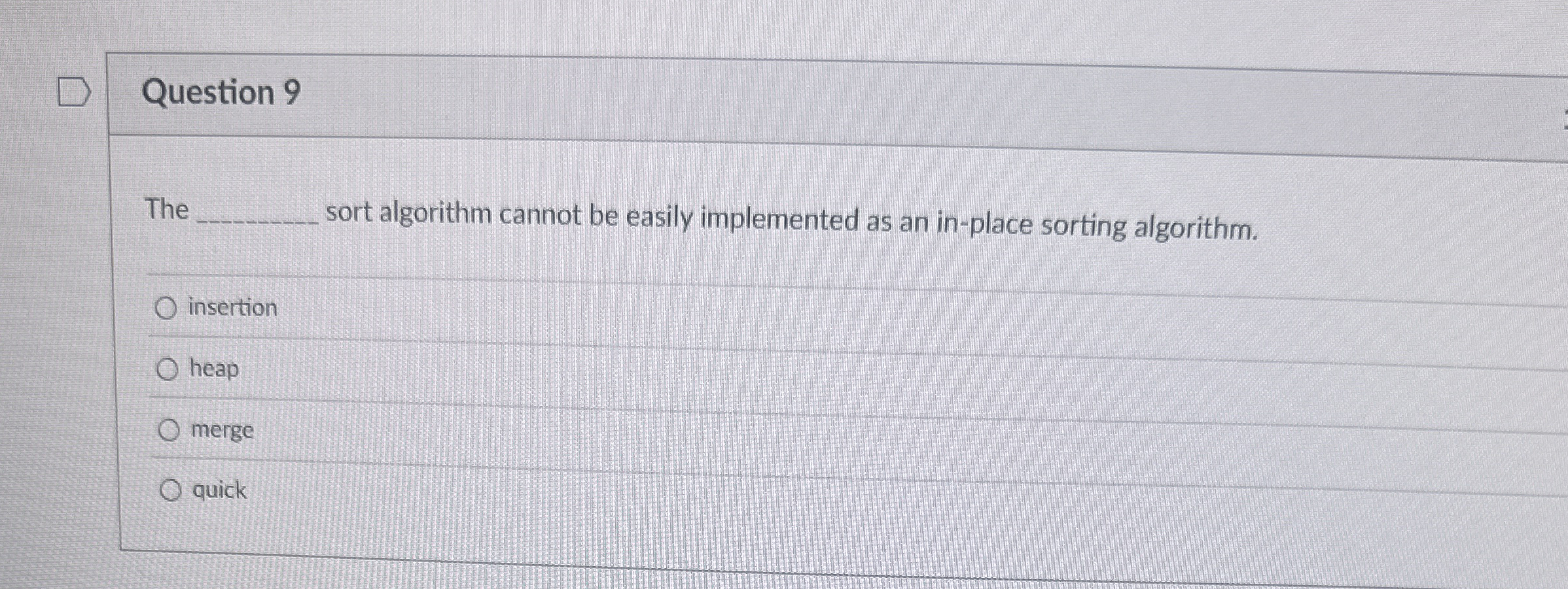 Question 9 The sort algorithm cannot be easily