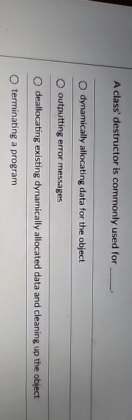 A class' destructor is commonly used for q ,