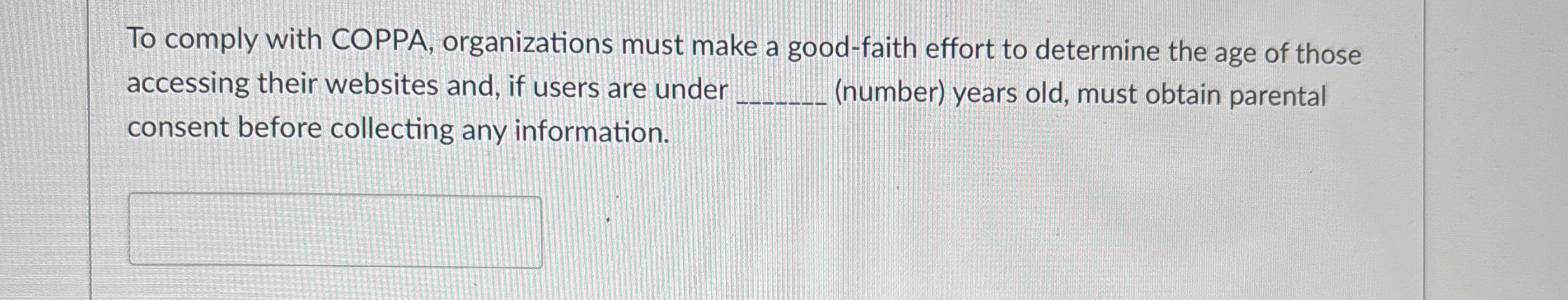 To comply with COPPA, organizations must make a