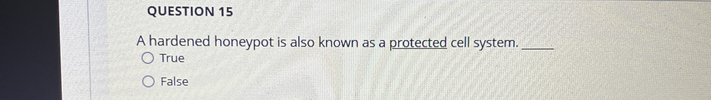 QUESTION 1 5 A hardened honeypot is also known as