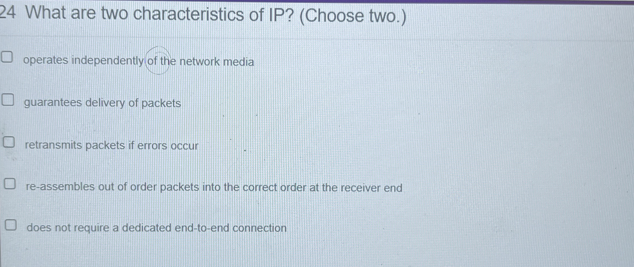 2 4 What are two characteristics of IP ? ( Choose