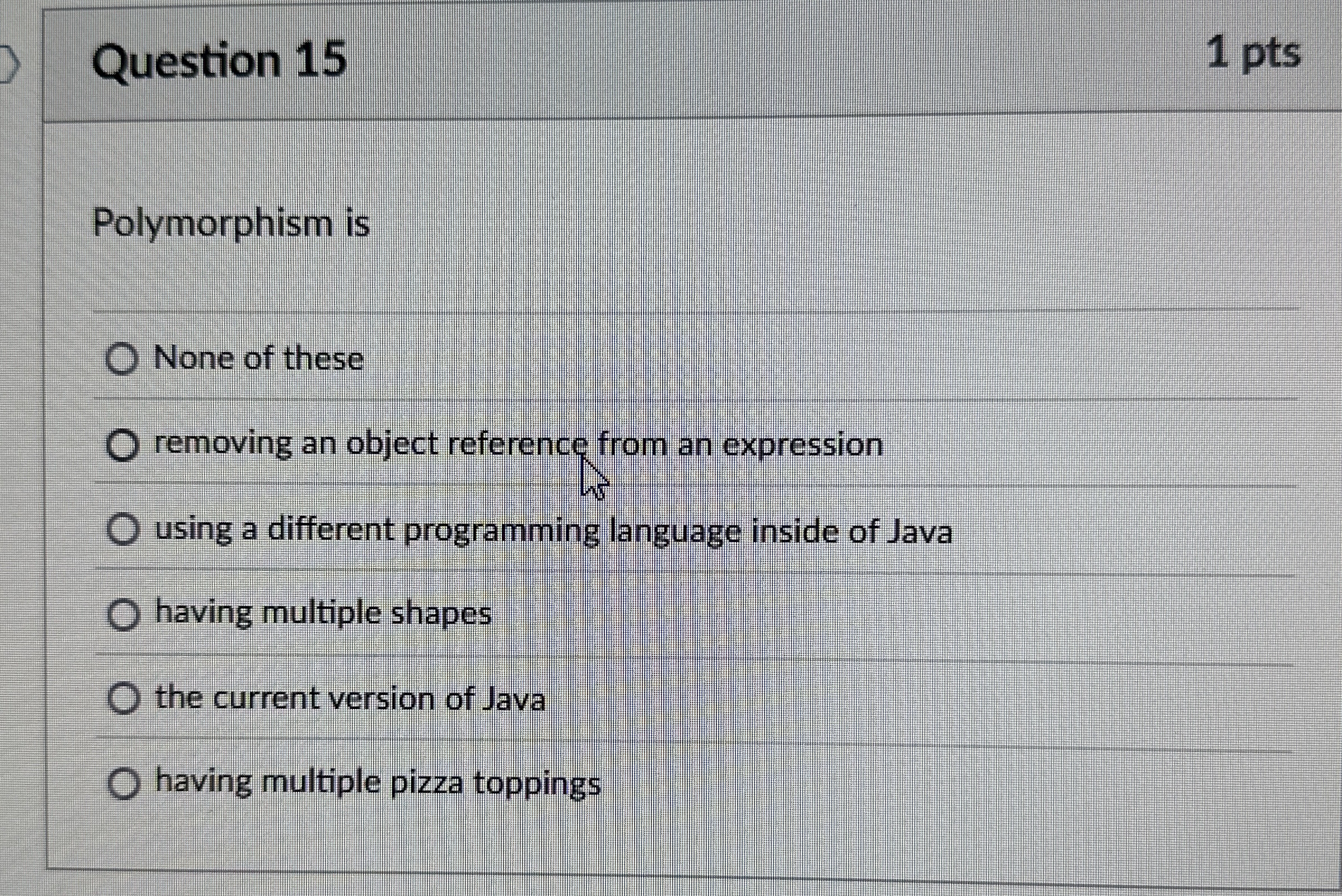 Question 1 5 Polymorphism is None of these