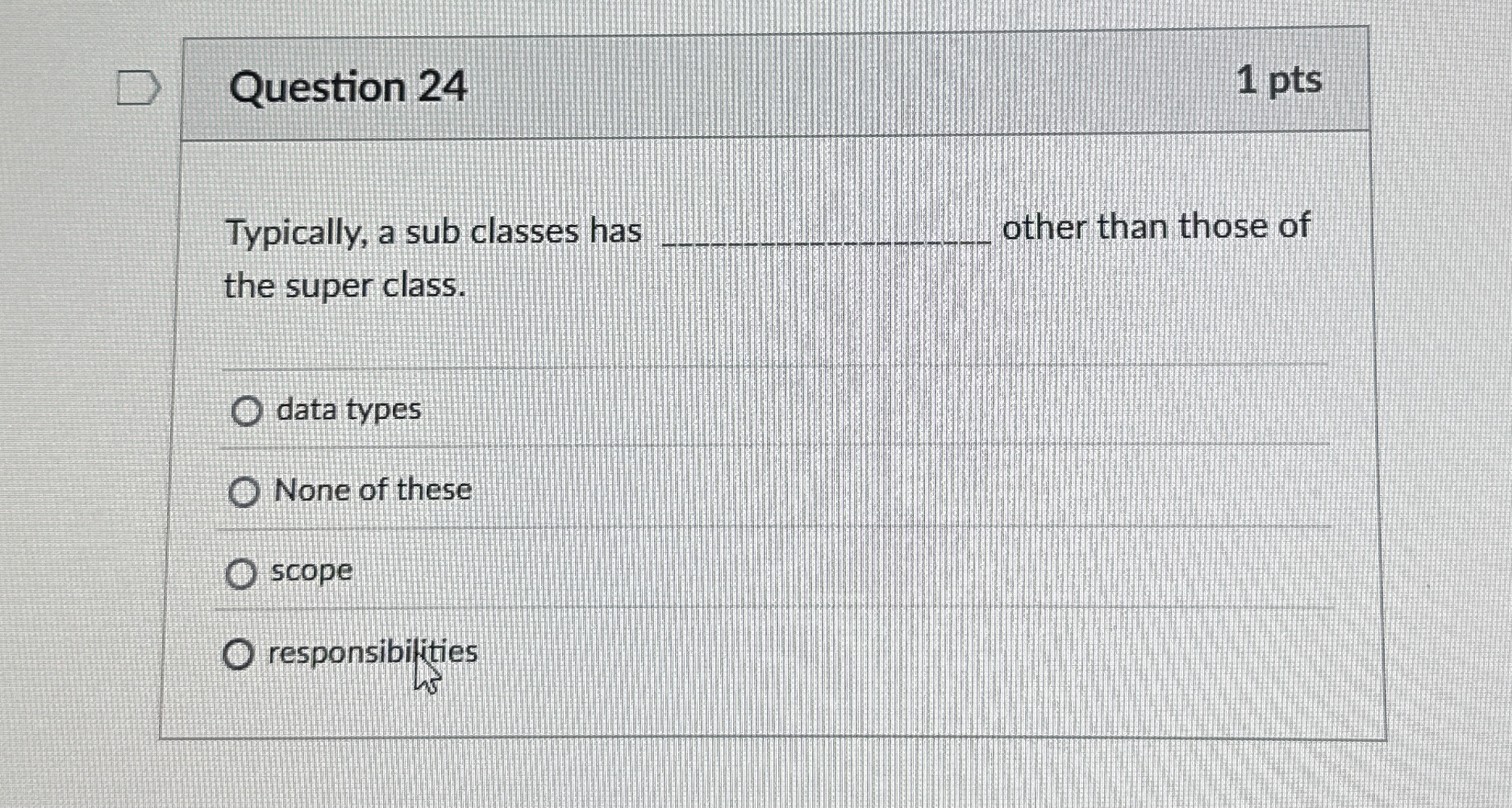 Question 2 4 Typically, a sub classes has other