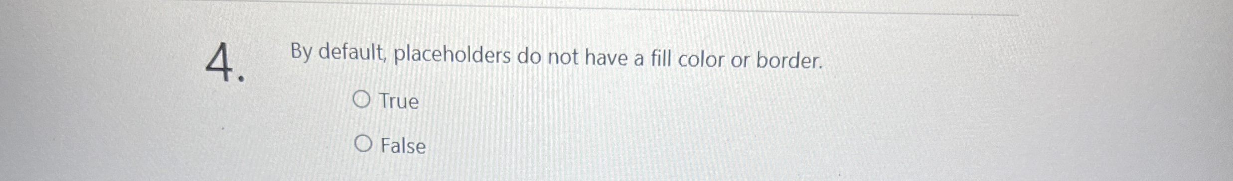 By default, placeholders do not have a fill color