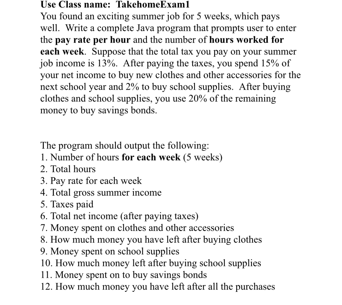 Use Class name: TakehomeExam 1 You found an