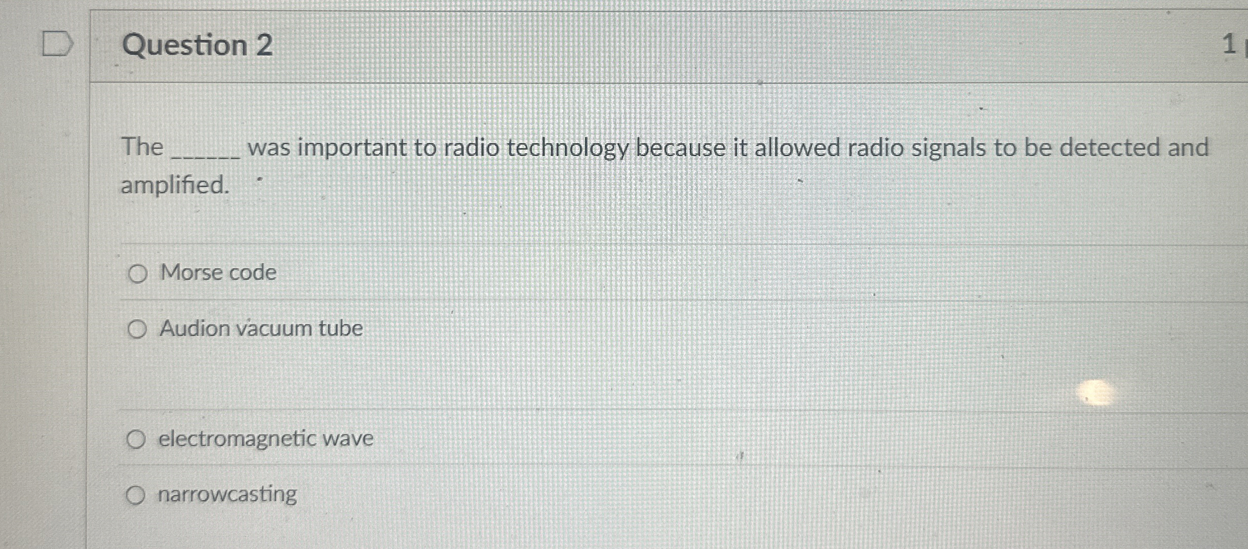 Question 2 The was important to radio technology
