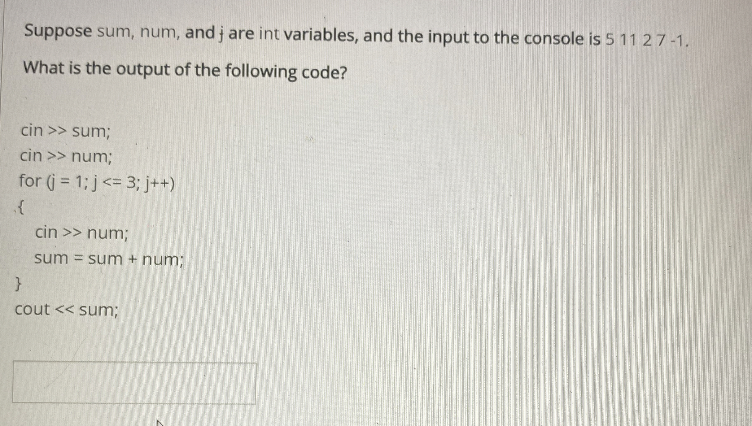 Suppose sum, num, and j are int variables, and