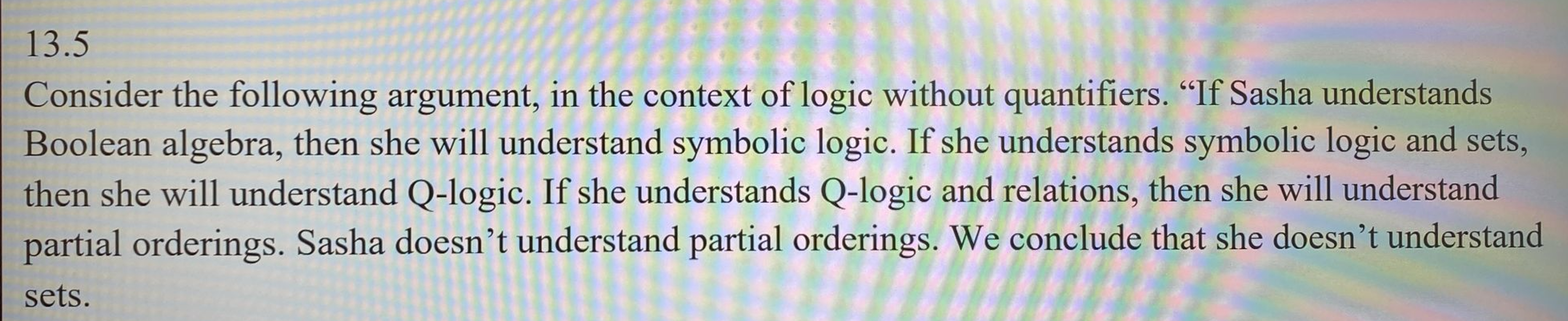 1 3 . 5 Consider the following argument, in the