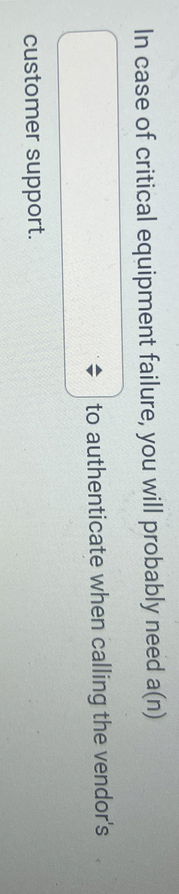 In case of critical equipment failure, you will