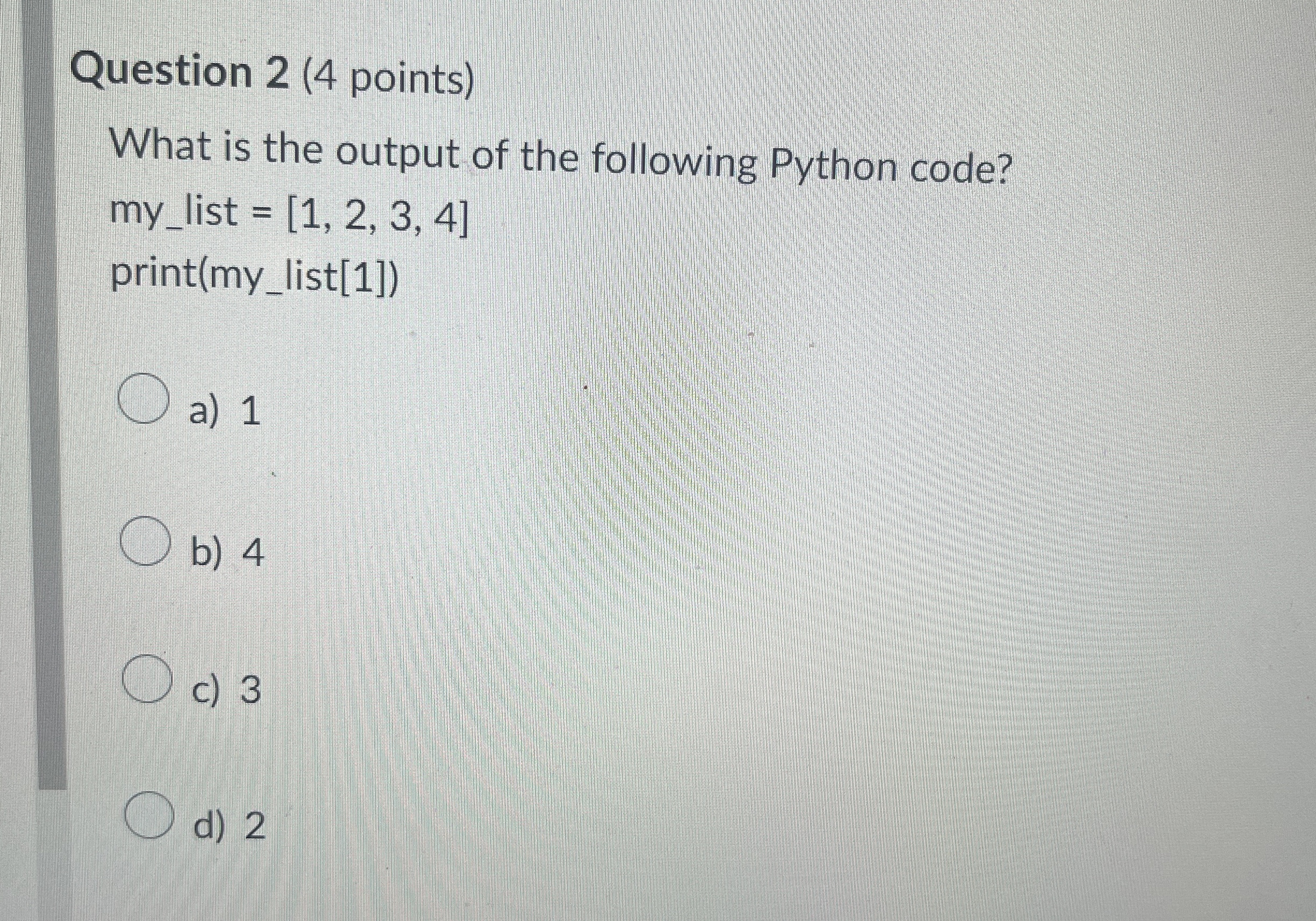 Question 2 ( 4 points ) What is the output of the