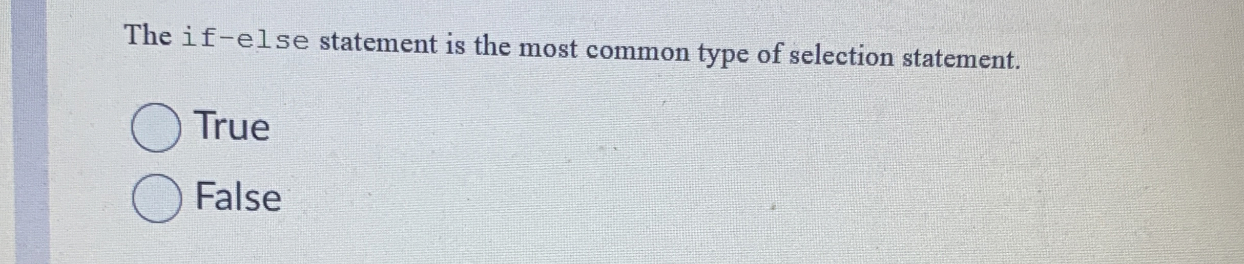 The if - else statement is the most common type