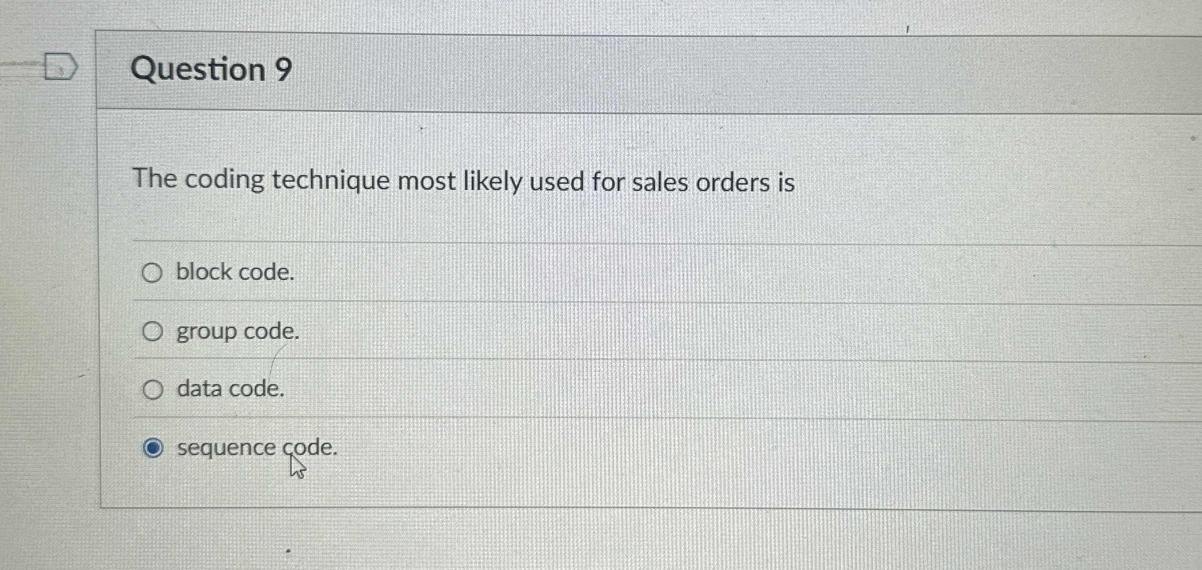 Question 9 The coding technique most likely used