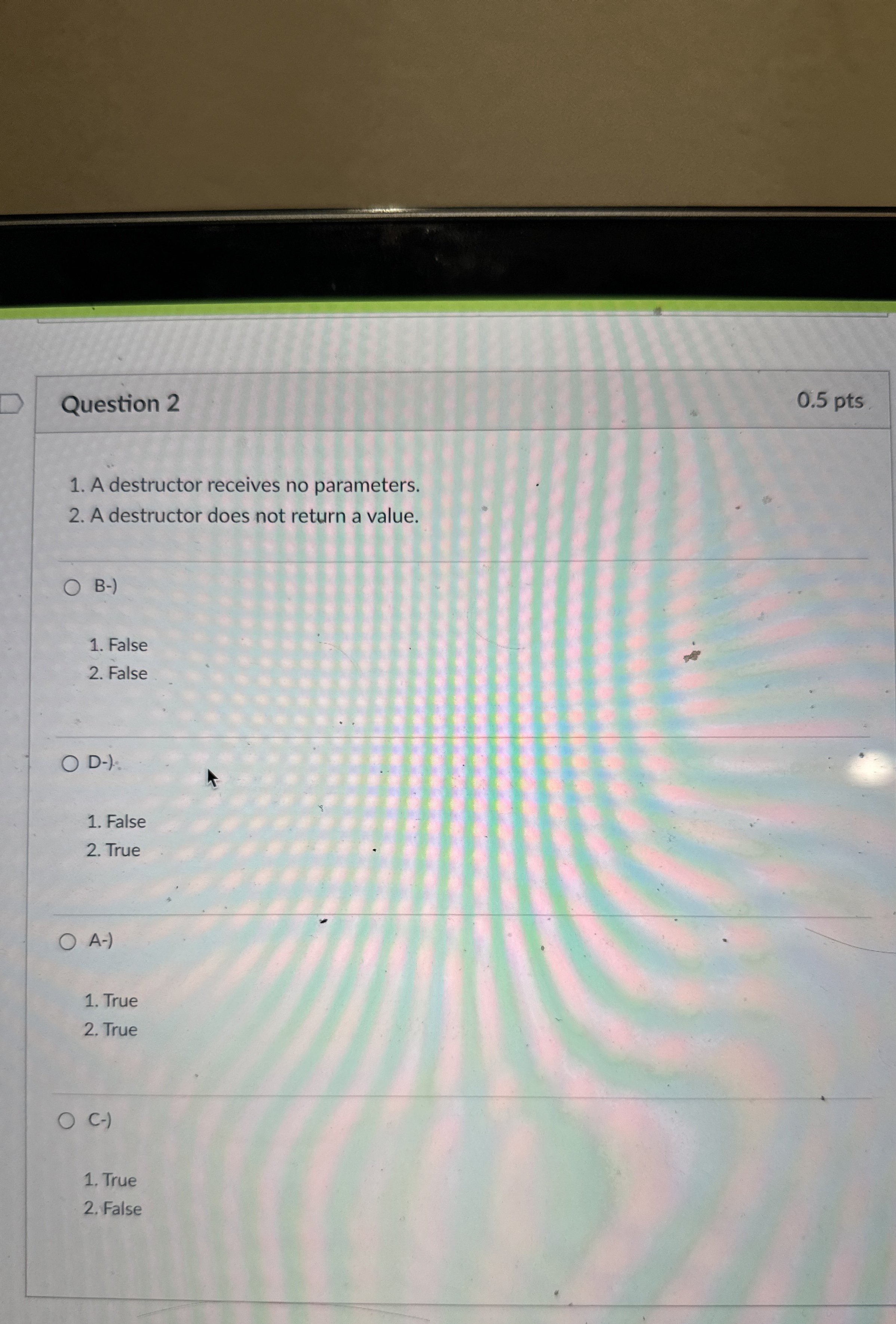 Question 2 A destructor receives no parameters. A
