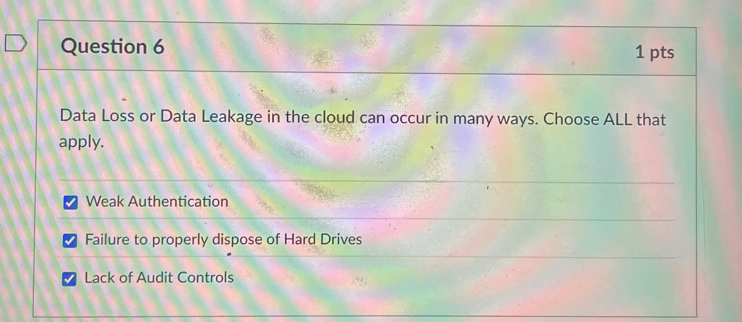 Question 6 1 pts Data Loss or Data Leakage in the