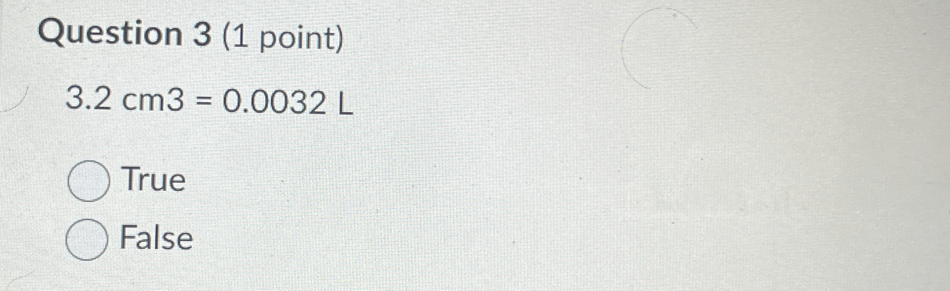 Question 3 ( 1 point ) 3 . 2 c m 3 = 0 . 0 0 3 2