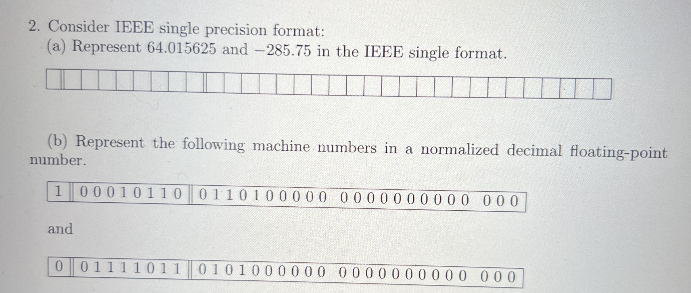 Consider IEEE single precision format: ( a )