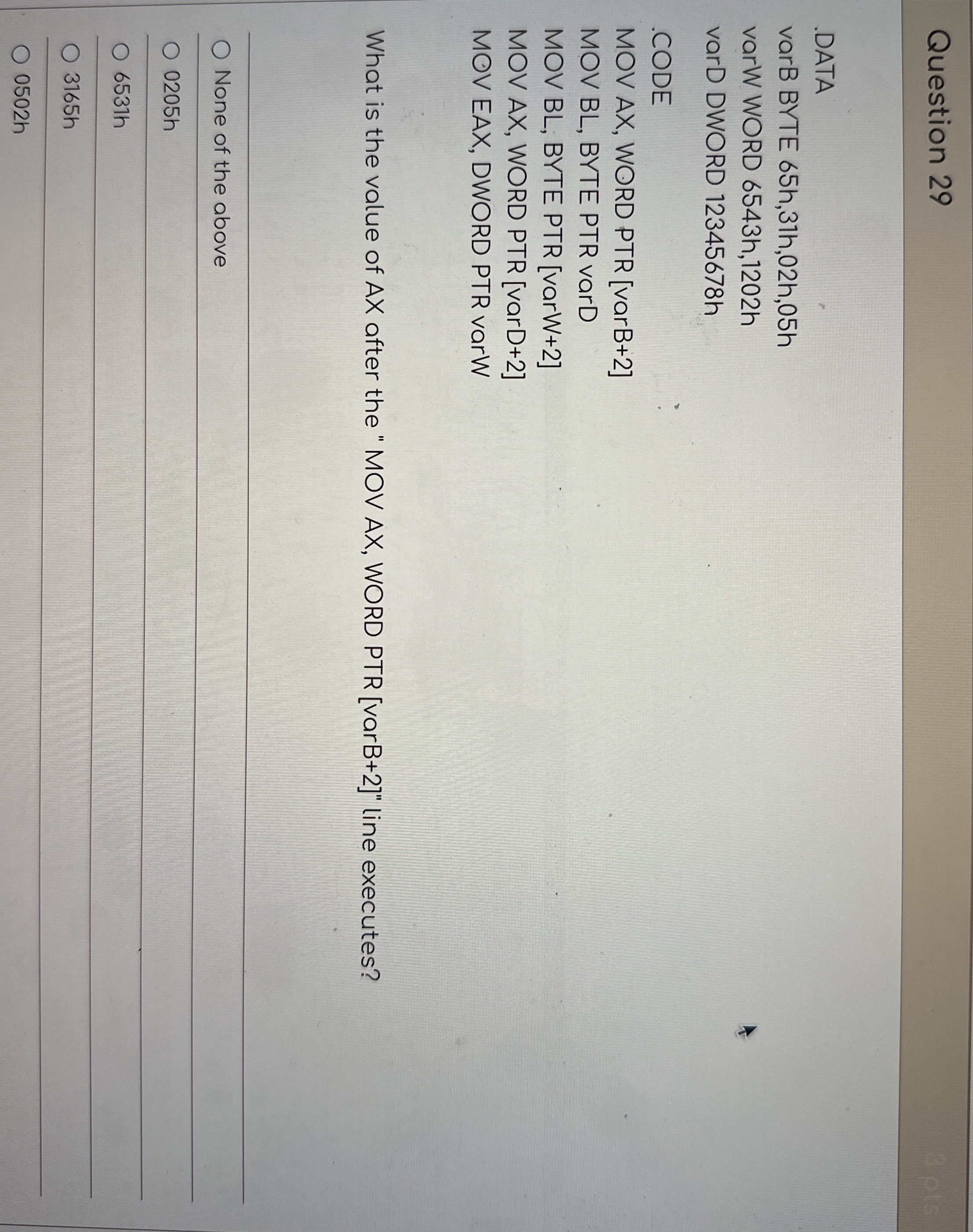 Question 2 9 . DATA varB BYTE 6 5 h , 3 1 h , 0 2