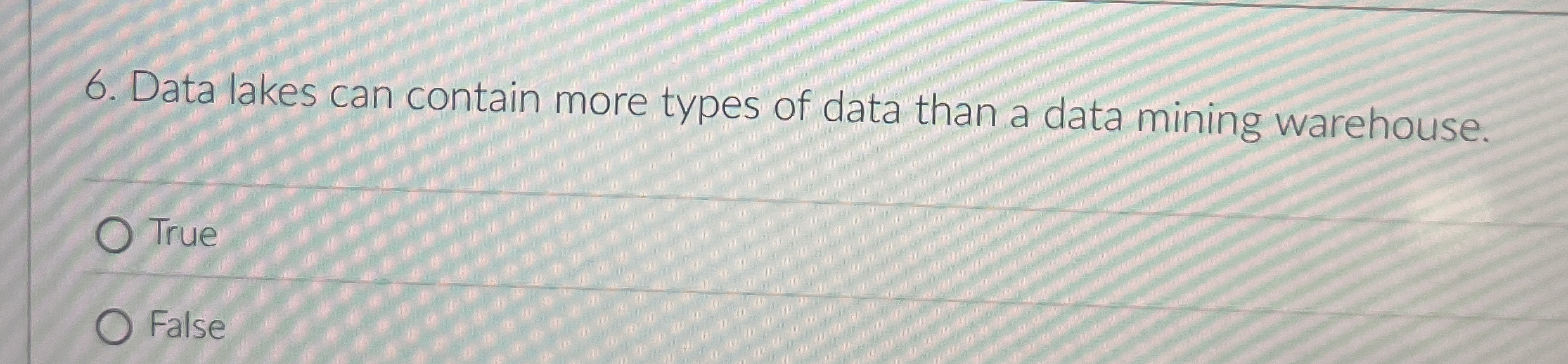 Data lakes can contain more types of data than a