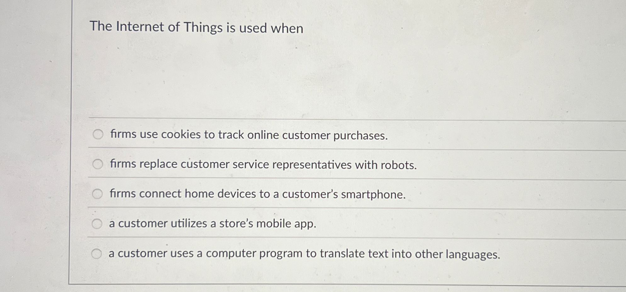 The Internet of Things is used when firms use