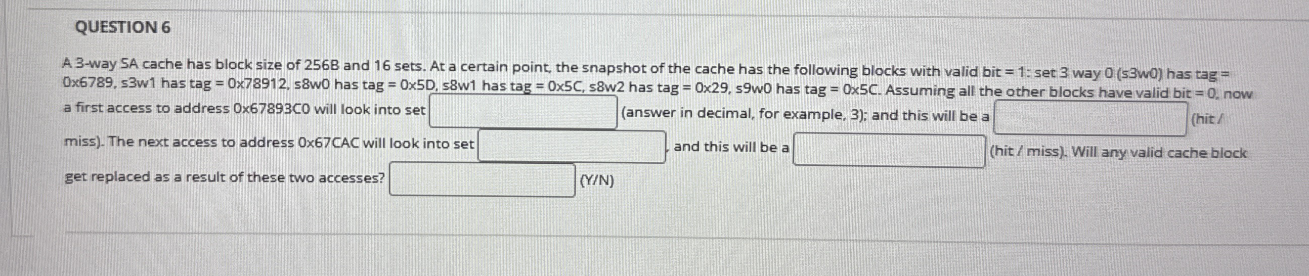 QUESTION 6 A 3 - way 5 A cache has block size of