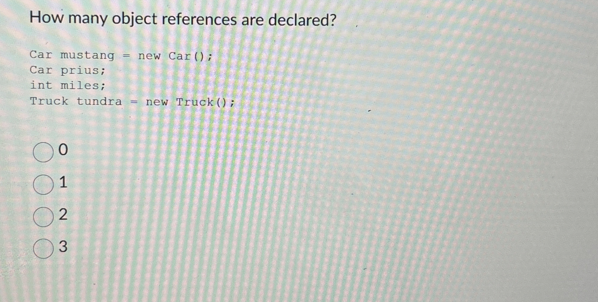 How many object references are declared? 0 \ 3