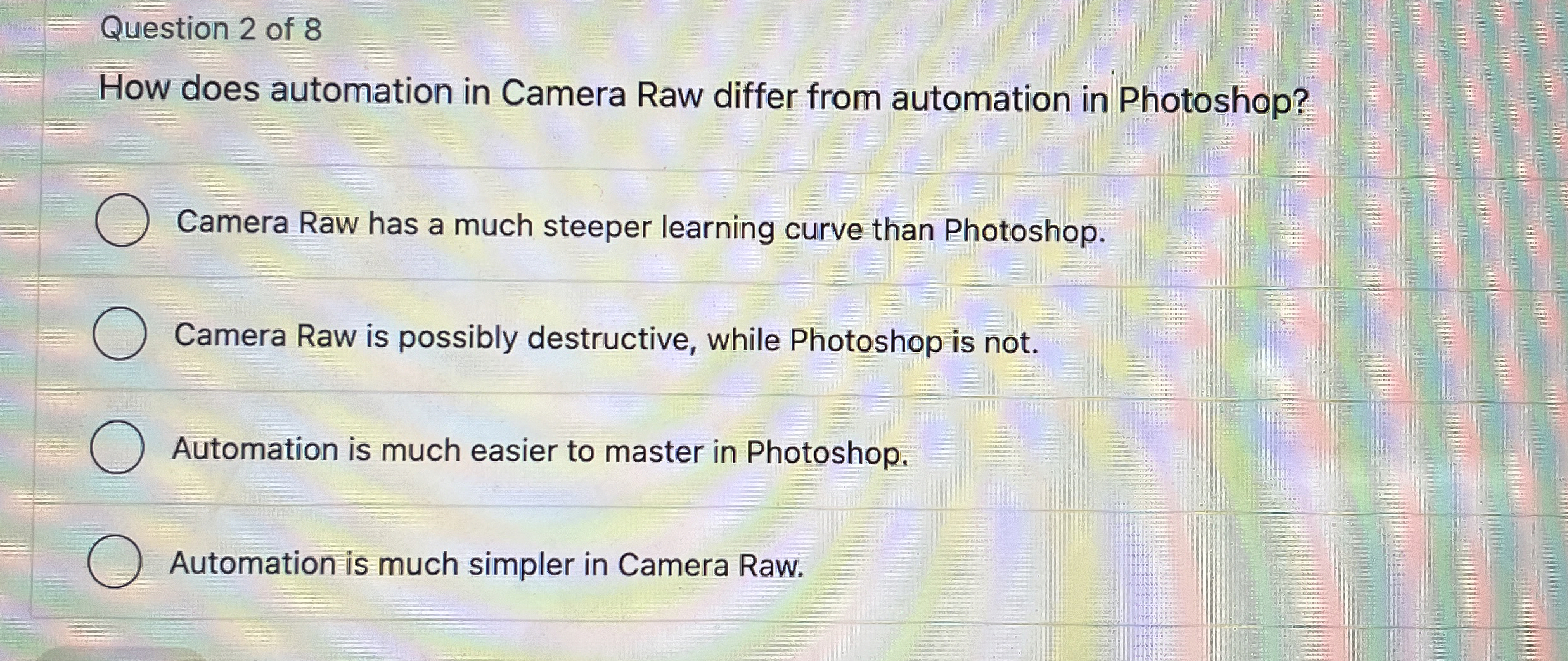 Question 2 of 8 How does automation in Camera Raw