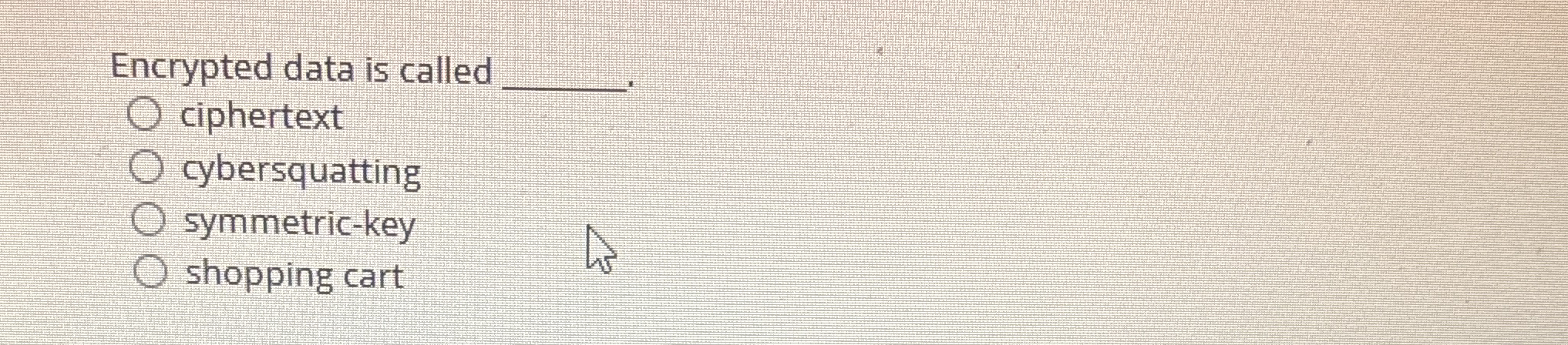 Encrypted data is called q , ciphertext