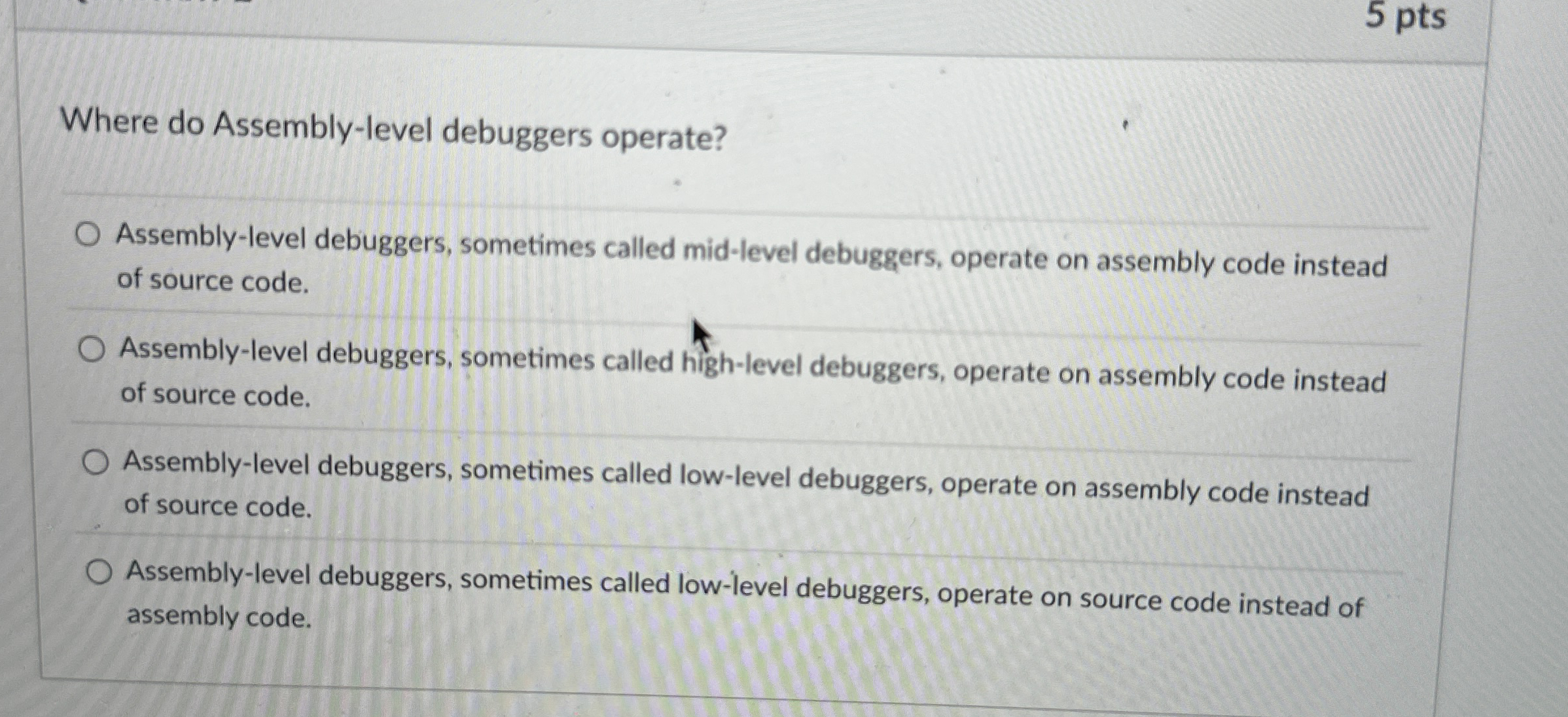 5 pts Where do Assembly - level debuggers