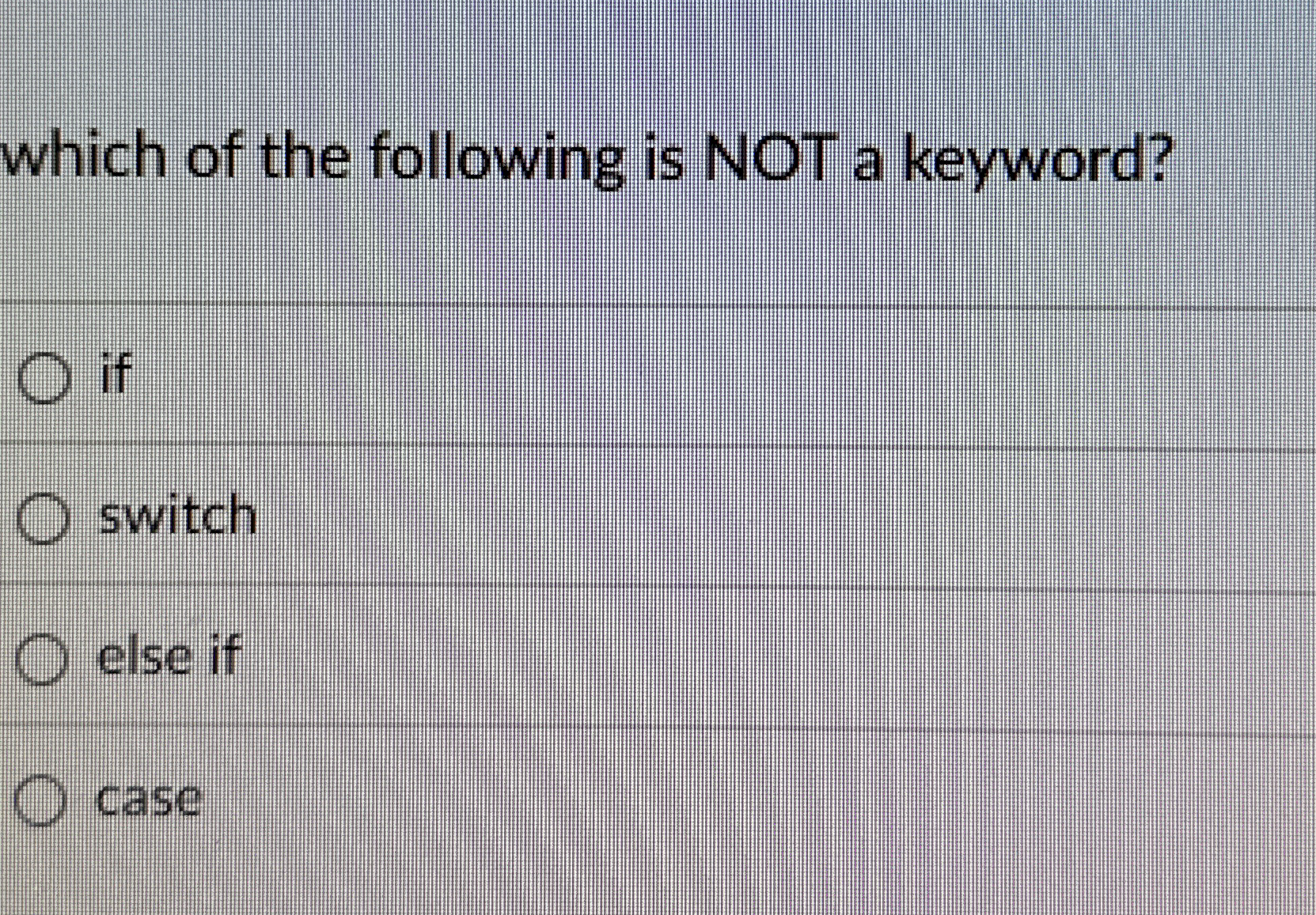 which of the following is NOT a keyword? if