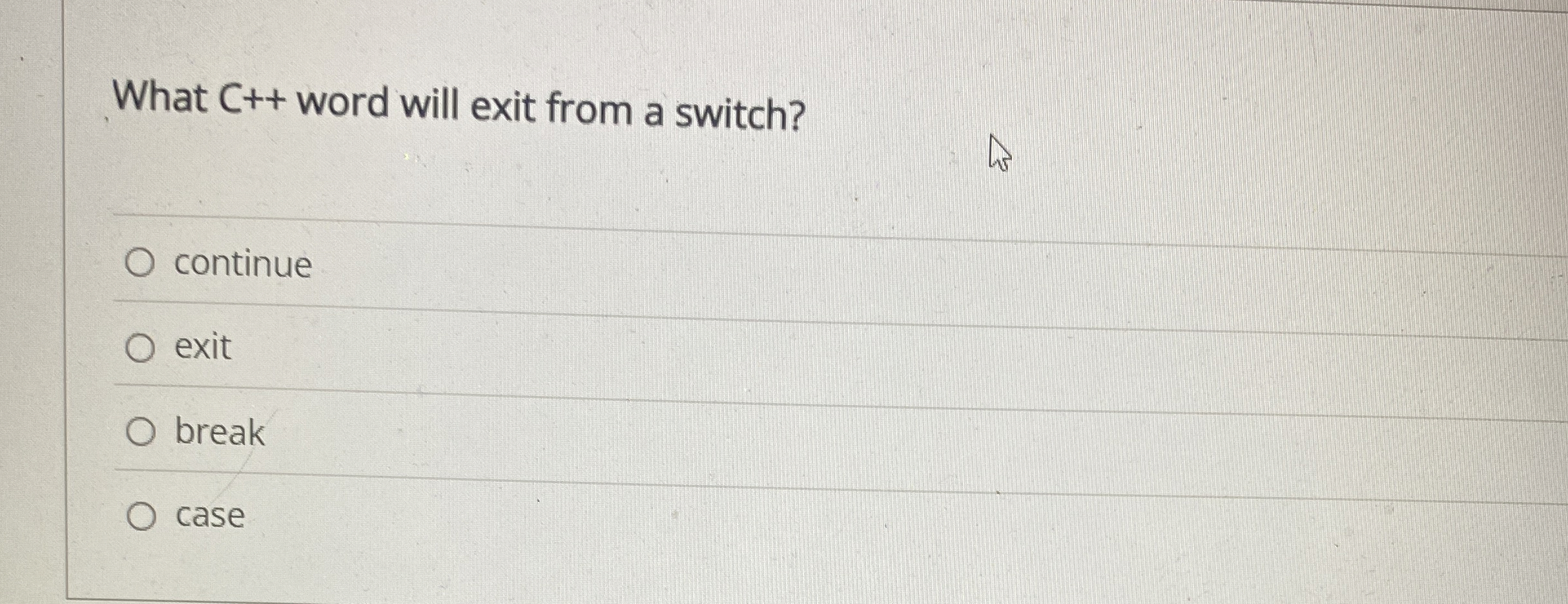 What C + + word will exit from a switch? continue