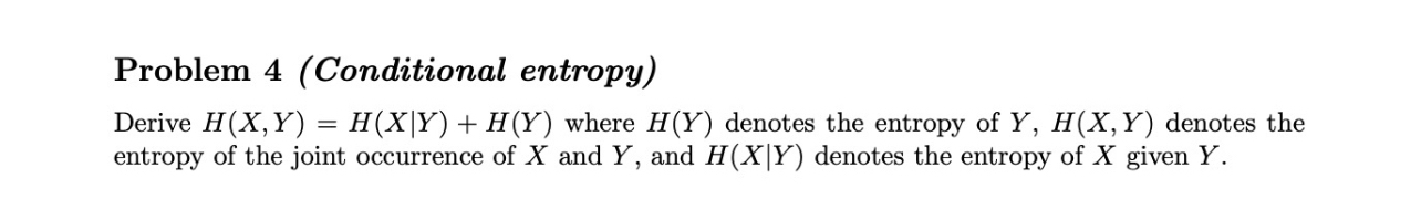 Problem 4 ( Conditional entropy ) Derive ( Y | )