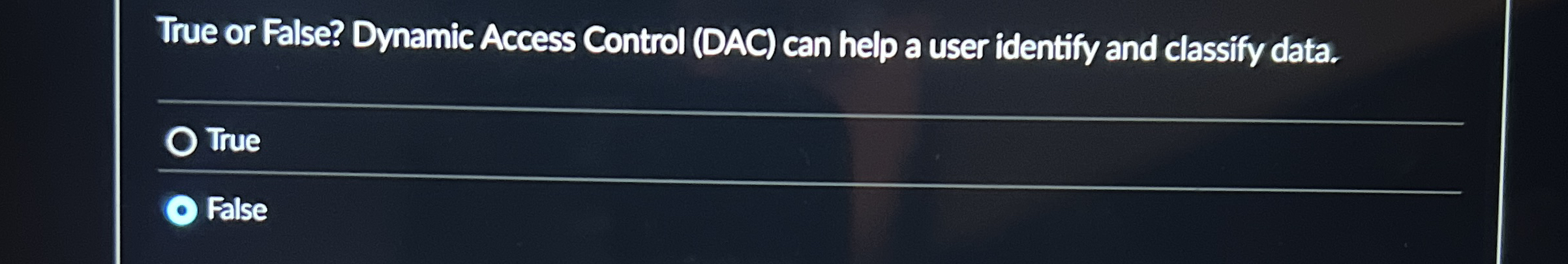 True or False? Dynamic Access Control ( DAC ) can