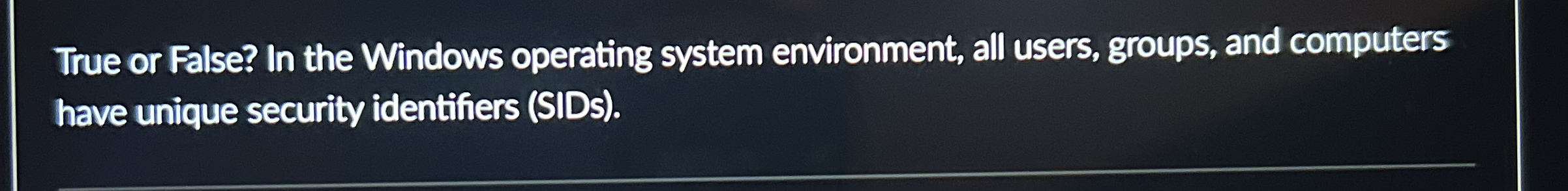 True or False? In the Windows operating system