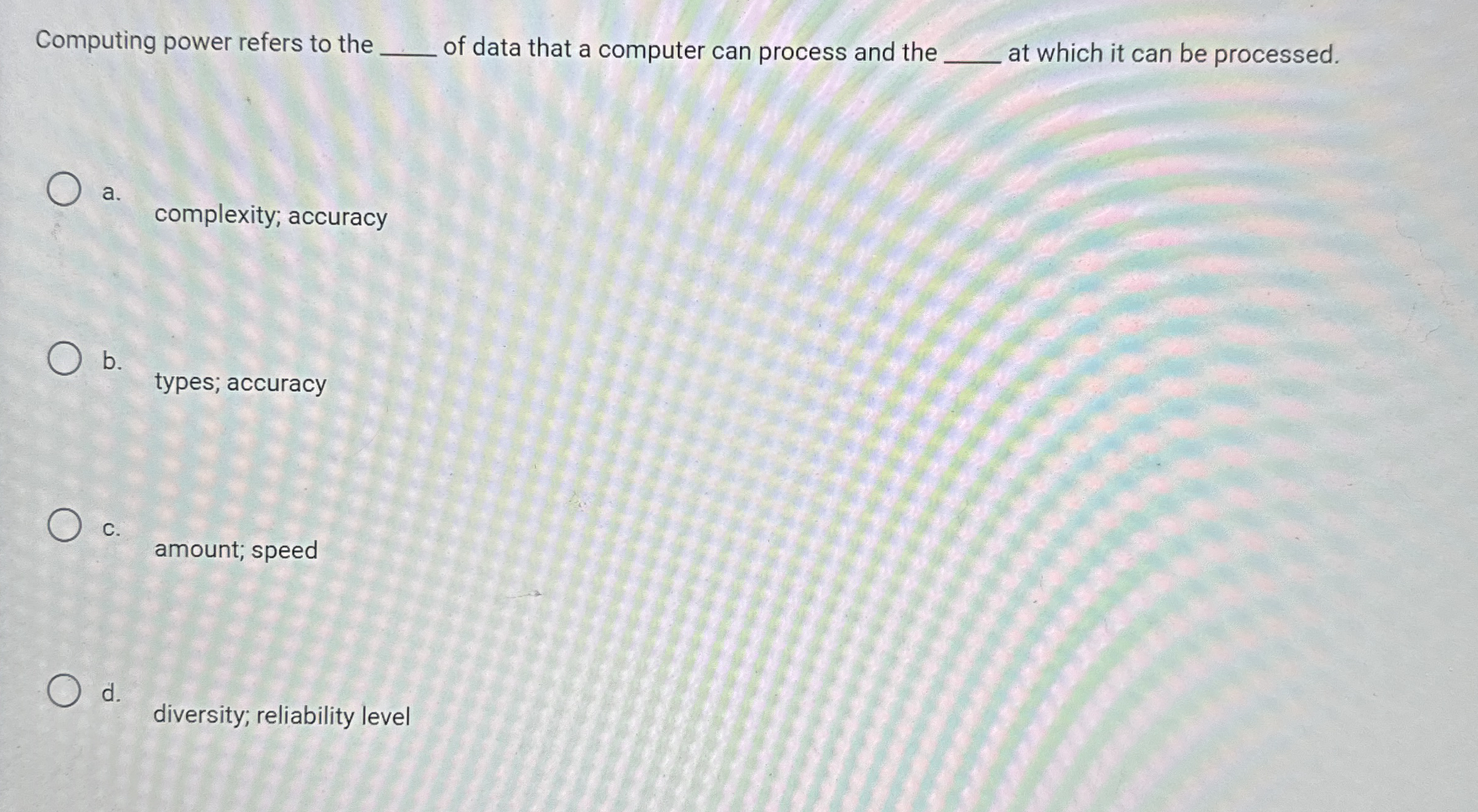 Computing power refers to the q , of data that a