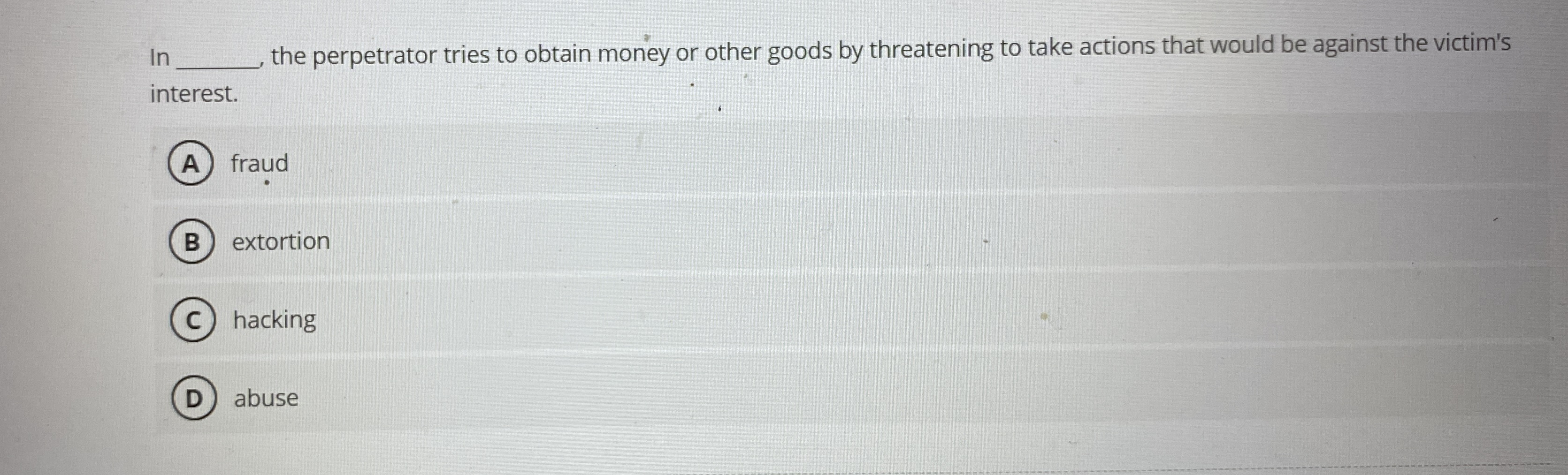 It the perpetrator tries to obtain money or other