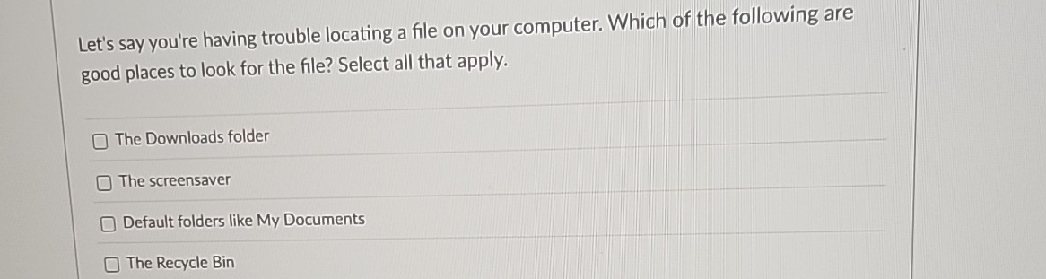 Let's say you're having trouble locating a file