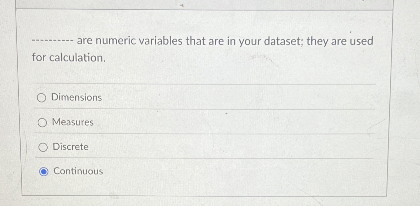 are numeric variables that are in your dataset;