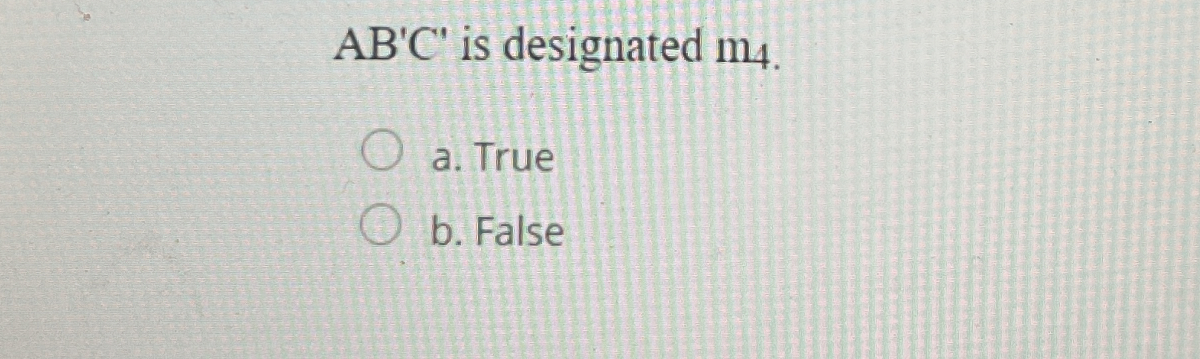 A B ' C ' is designated m 4 . a . True b . False