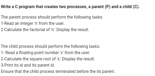 Write a C program that creates two processes, a