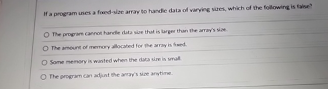 If a program uses a fixed - size array to handle