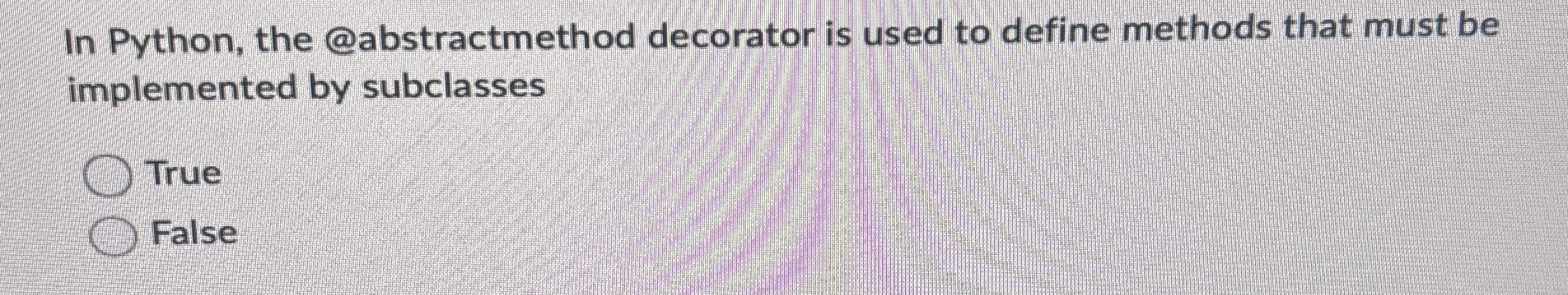 In Python, the @abstractmethod decorator is used