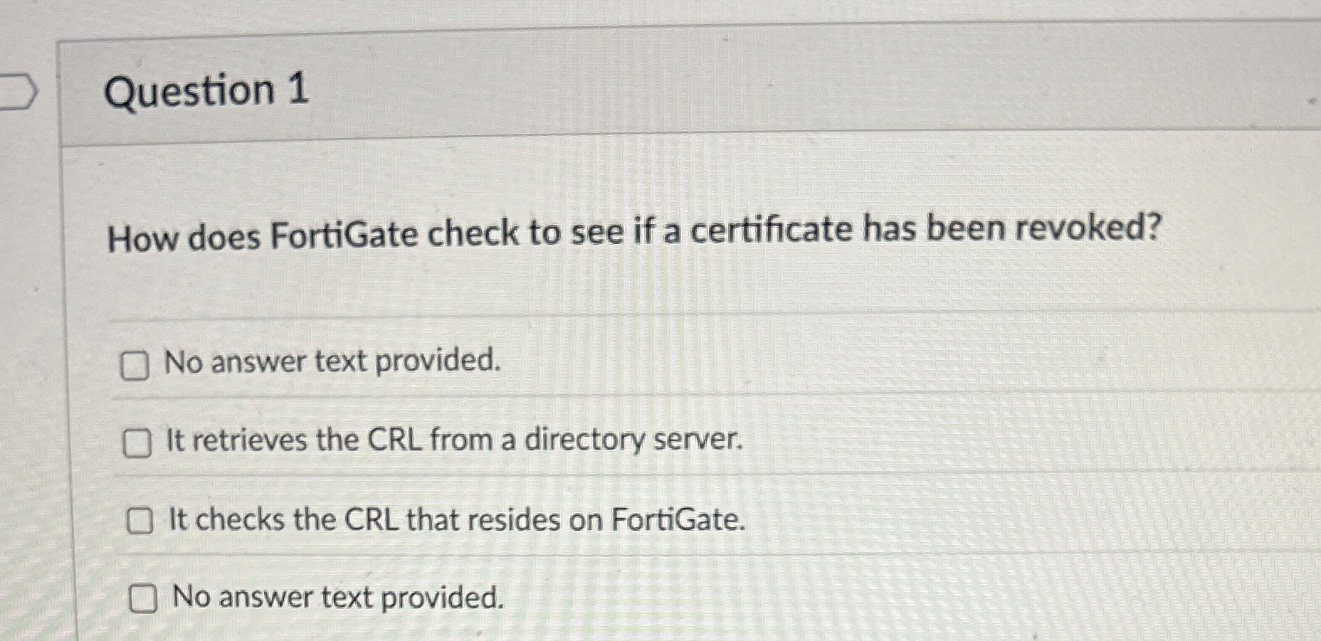 Question 1 How does FortiGate check to see if a