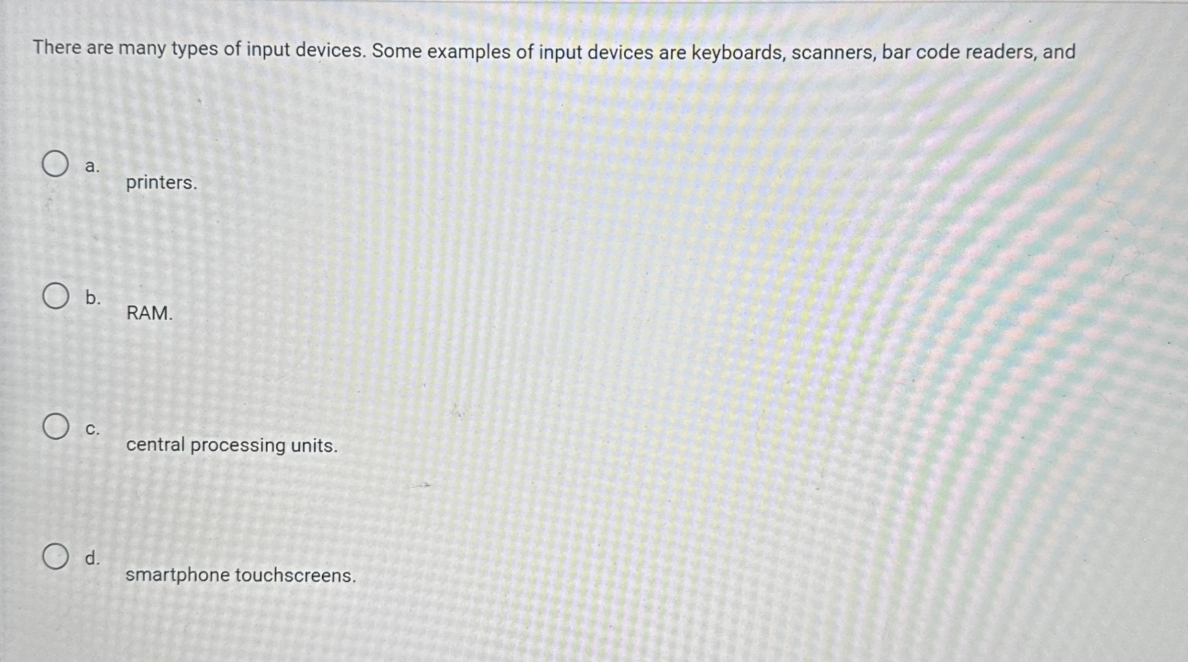 There are many types of input devices. Some