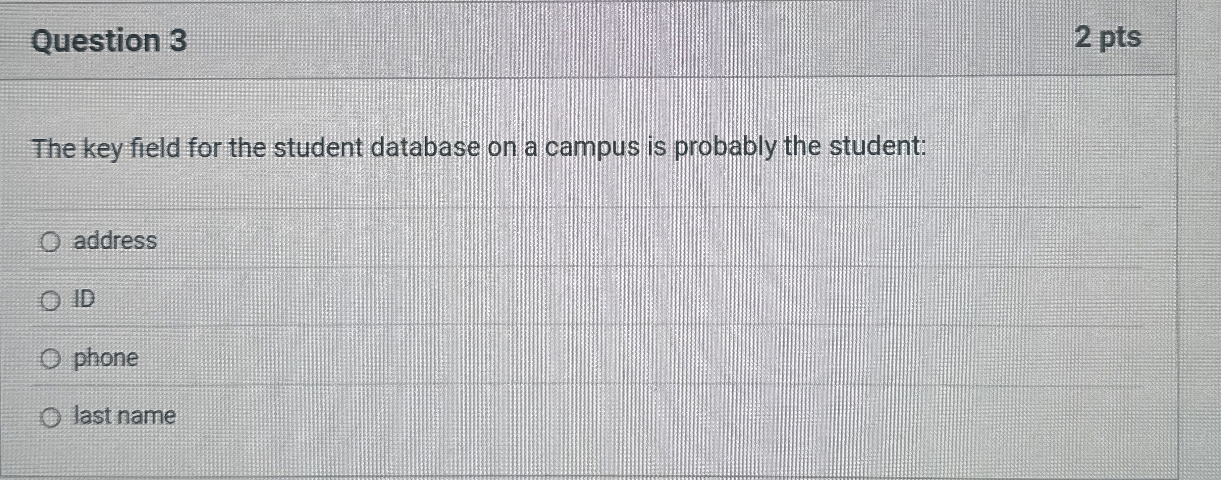 Question 3 2 pts The key field for the student