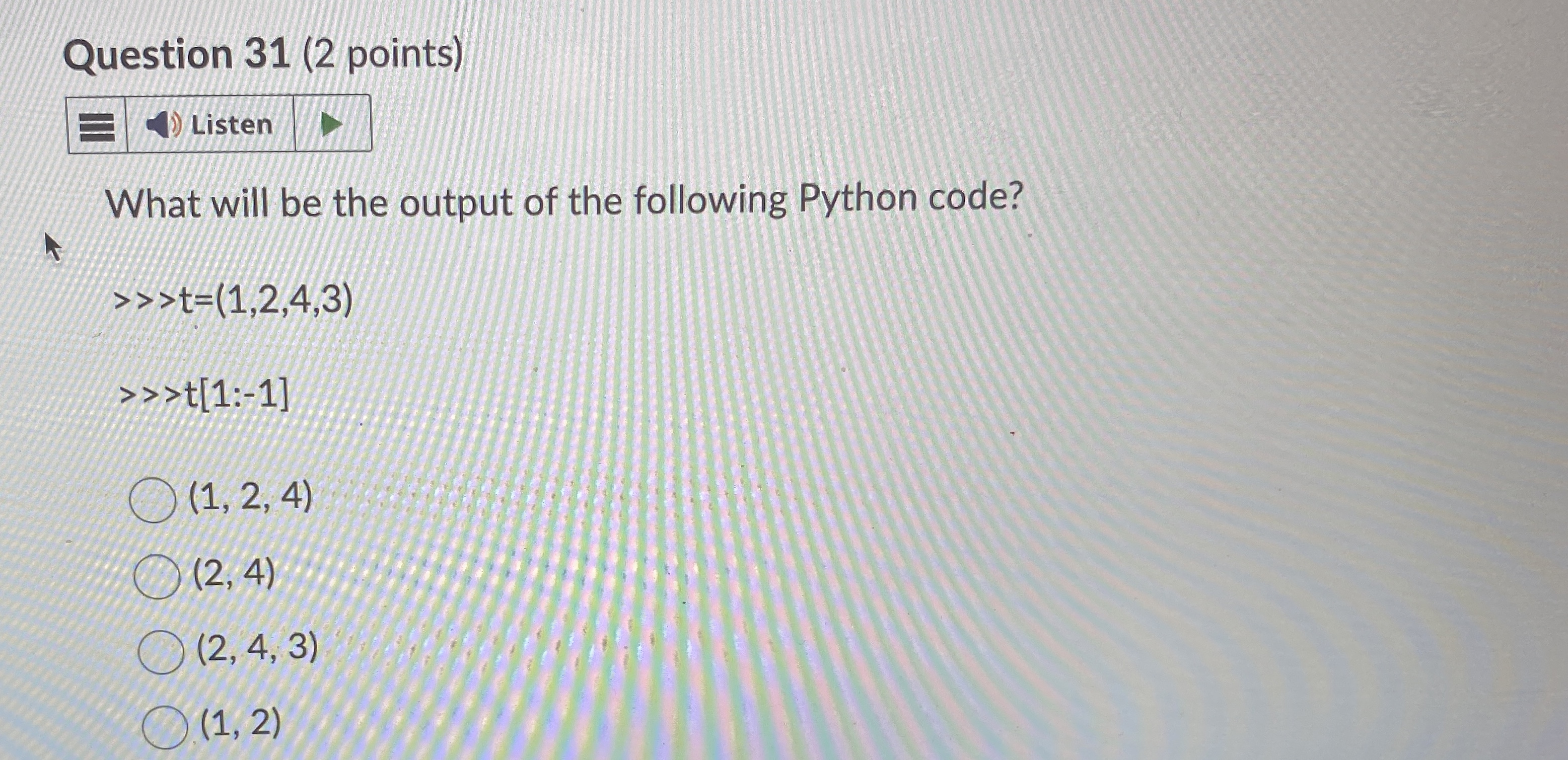 Question 3 1 ( 2 points ) Listen What will be the